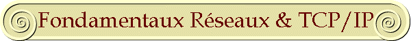 Fondamentaux R�seaux & TCP/IP