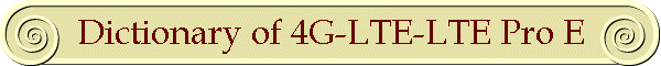 Dictionary of 4G-LTE-LTE Pro E